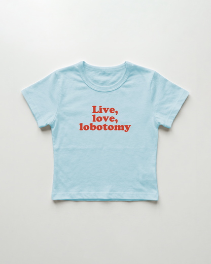 live, love, lobotomy cropped Baby Tee