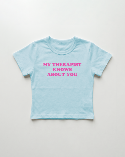 my therapist knows about you cropped Baby Tee