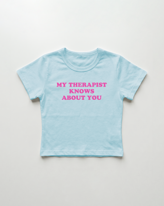 my therapist knows about you cropped Baby Tee