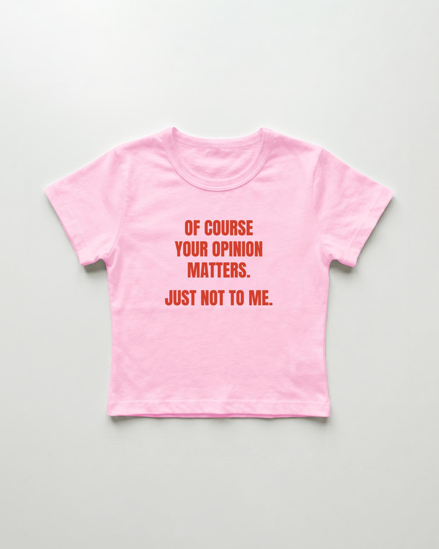 of course your opinion matters. just not to me. cropped Baby Tee Pink | Lolita Sinz