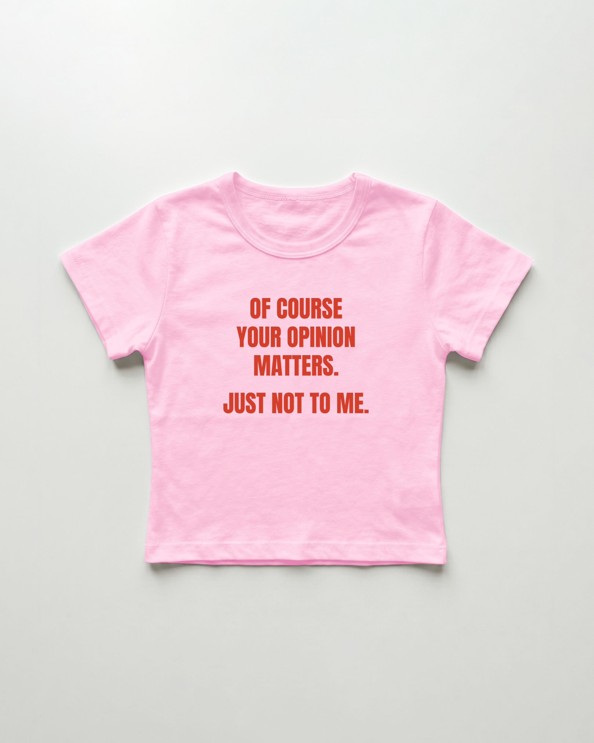 of course your opinion matters. just not to me. cropped Baby Tee Pink | Lolita Sinz