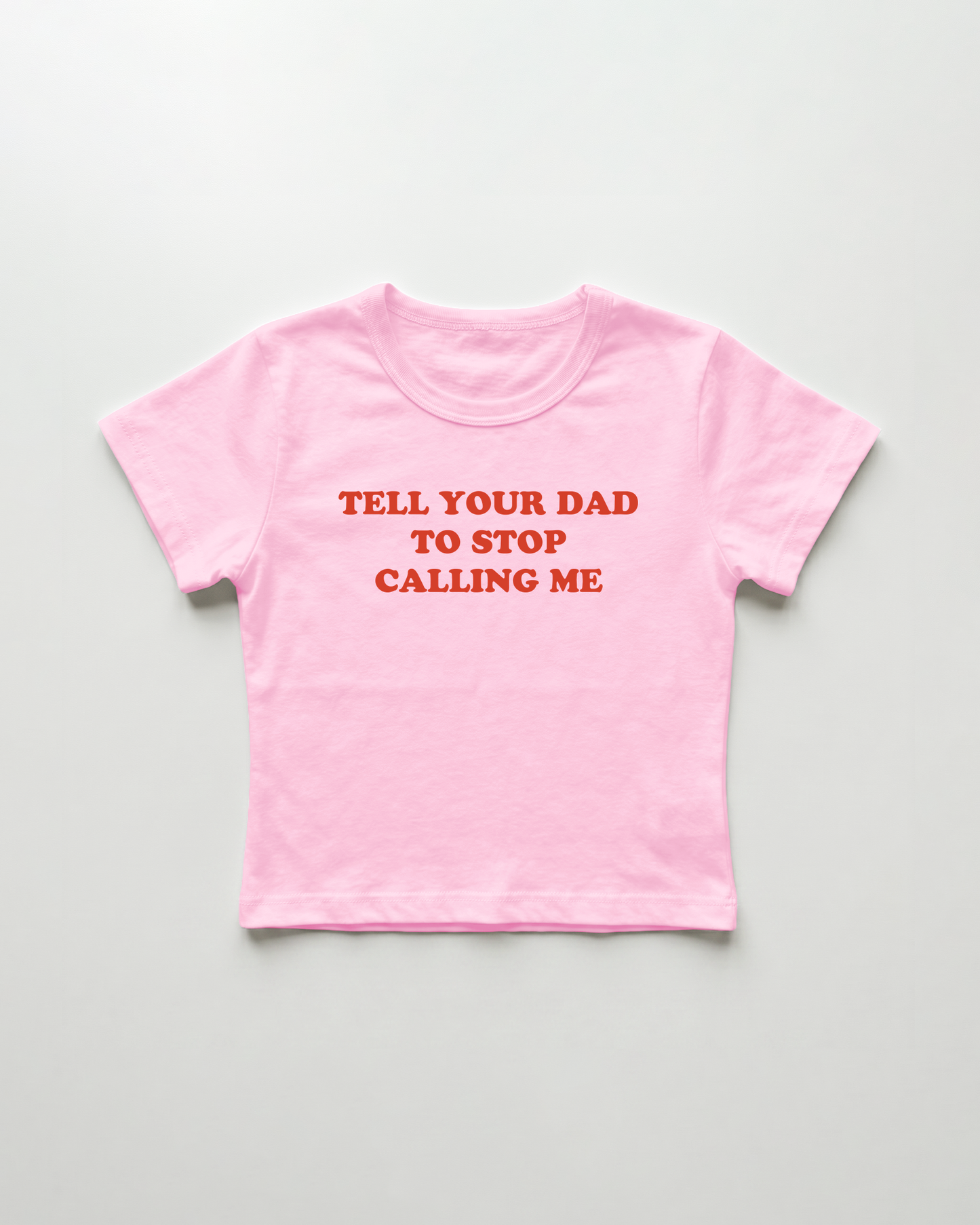 tell your dad to stop calling me cropped Baby Tee Pink | Lolita Sinz