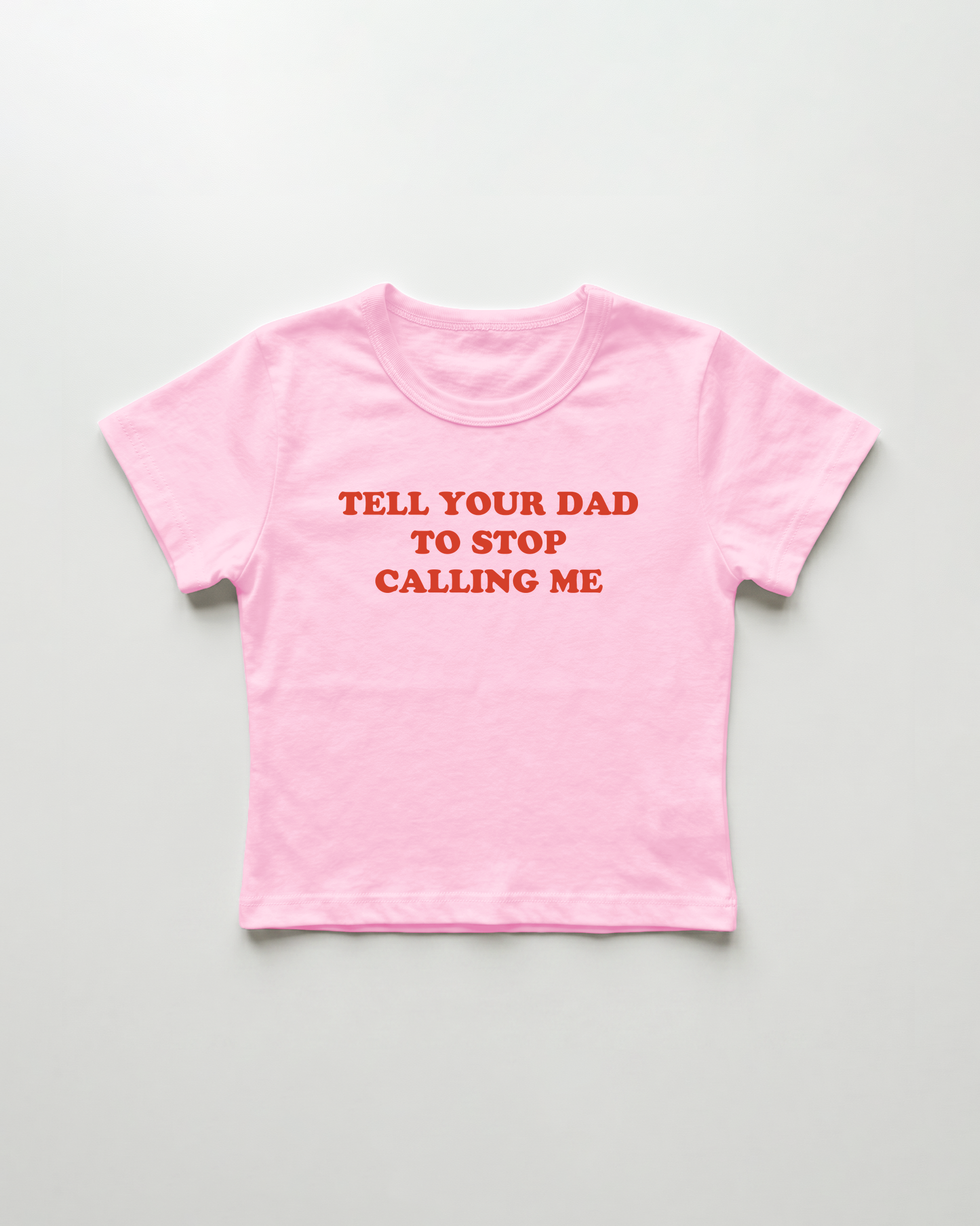 tell your dad to stop calling me cropped Baby Tee Pink | Lolita Sinz