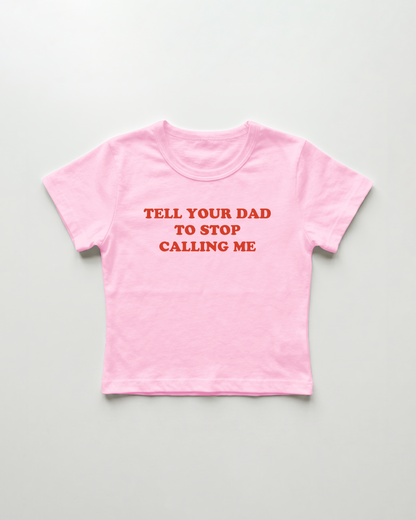tell your dad to stop calling me cropped Baby Tee Pink | Lolita Sinz