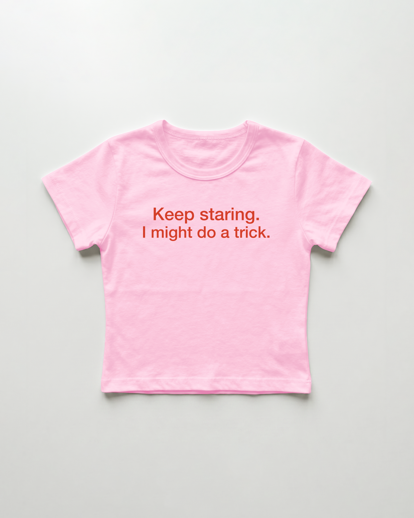 keep staring. I might do a trick. cropped Baby Tee Pink | Lolita Sinz