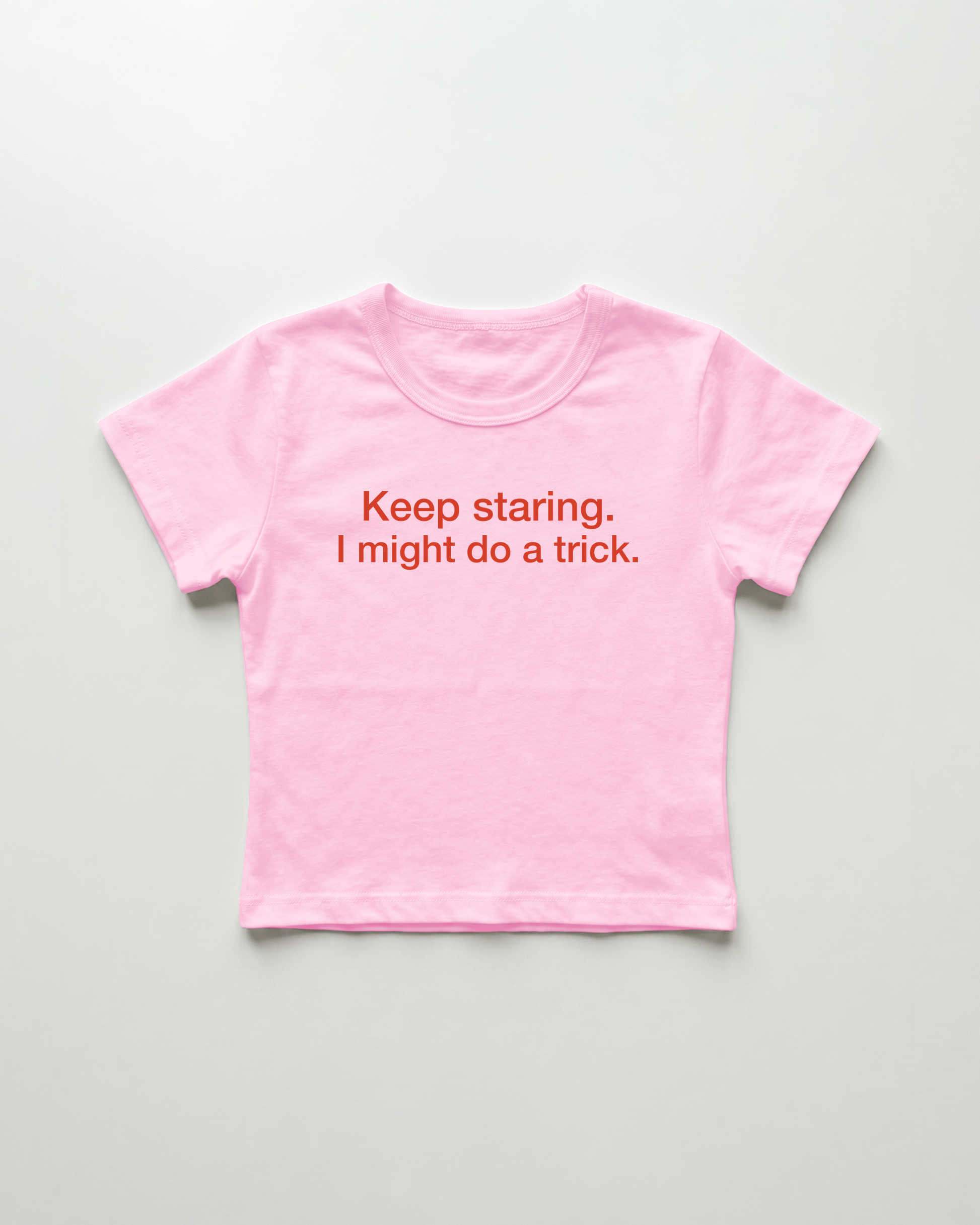 keep staring. I might do a trick. cropped Baby Tee Pink | Lolita Sinz