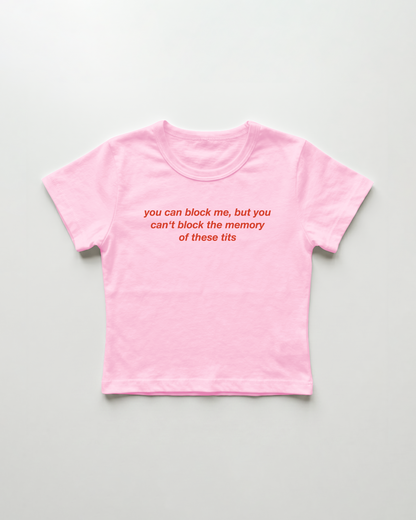 you can block me, but you can't block the memory of these tits cropped Baby Tee Pink | Lolita Sinz
