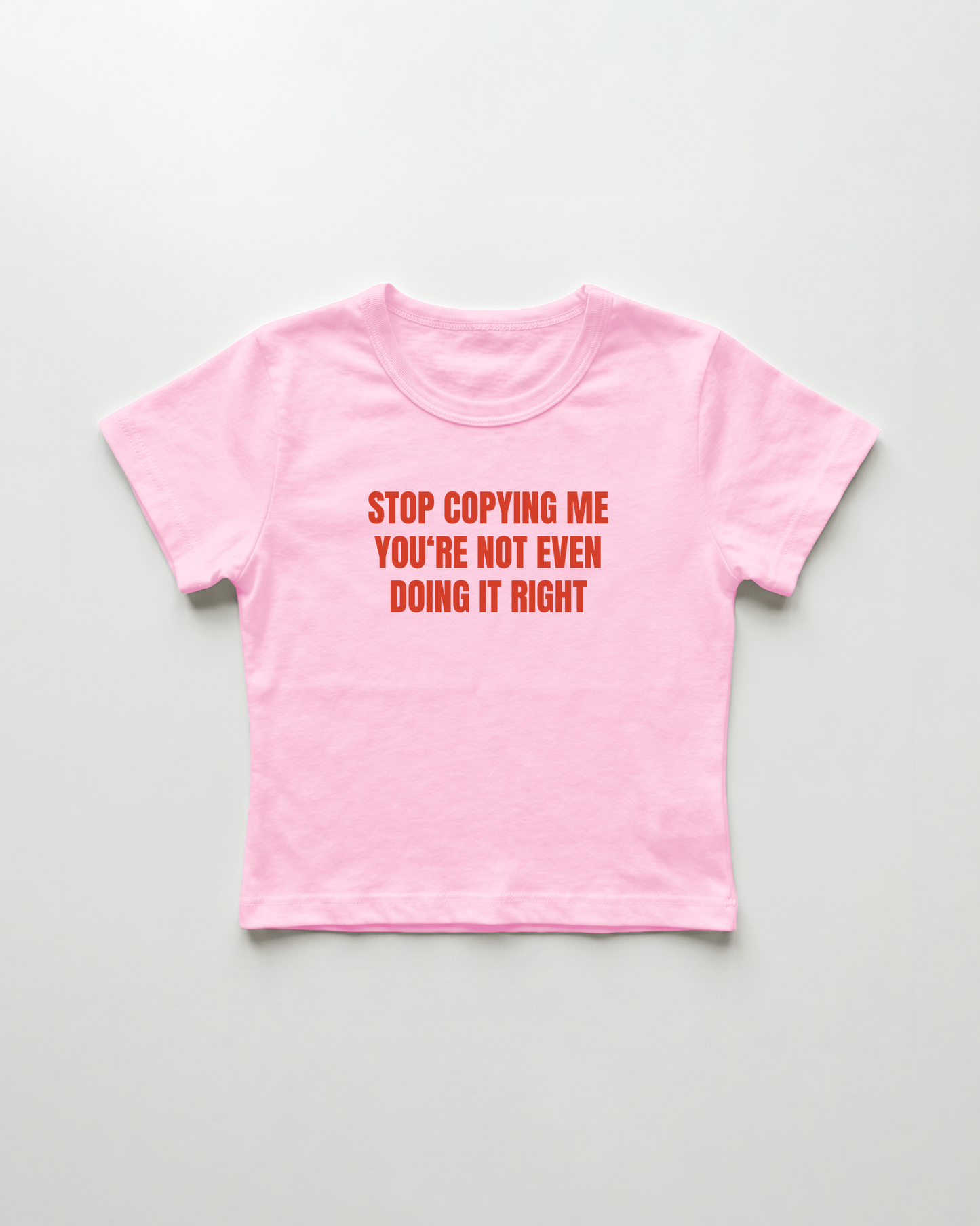 stop copying me you're not even doing it right cropped Baby Tee Pink | Lolita Sinz