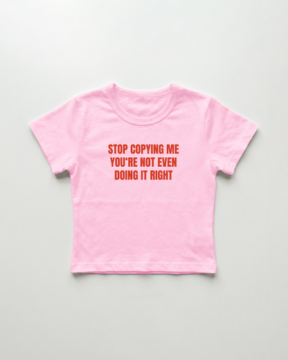 stop copying me you're not even doing it right cropped Baby Tee Pink | Lolita Sinz