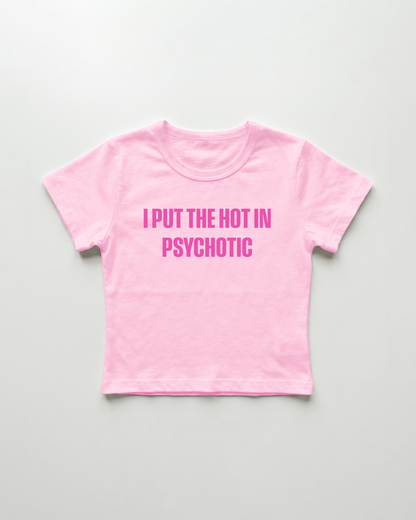 I put the hot in psychotic cropped Baby Tee