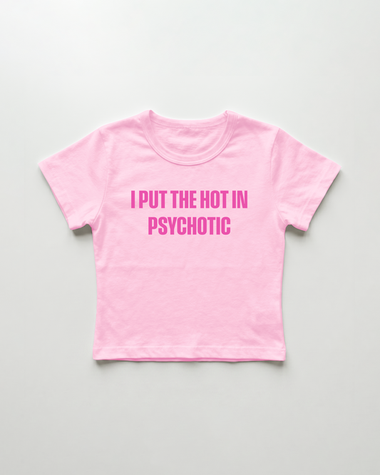 I put the hot in psychotic cropped Baby Tee