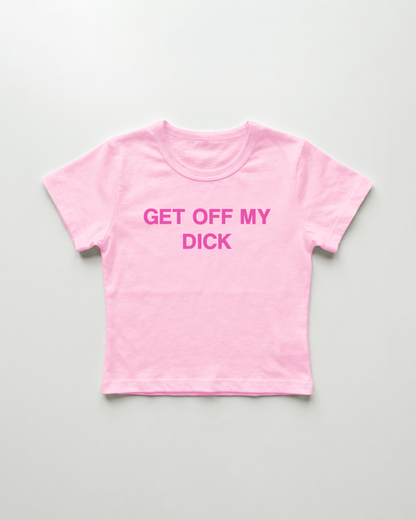 get off my dick cropped Baby Tee