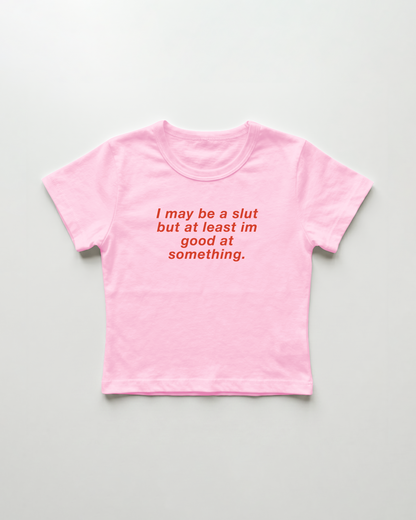 I may be a slut but at least i'm good at something cropped Baby Tee Pink | Lolita Sinz