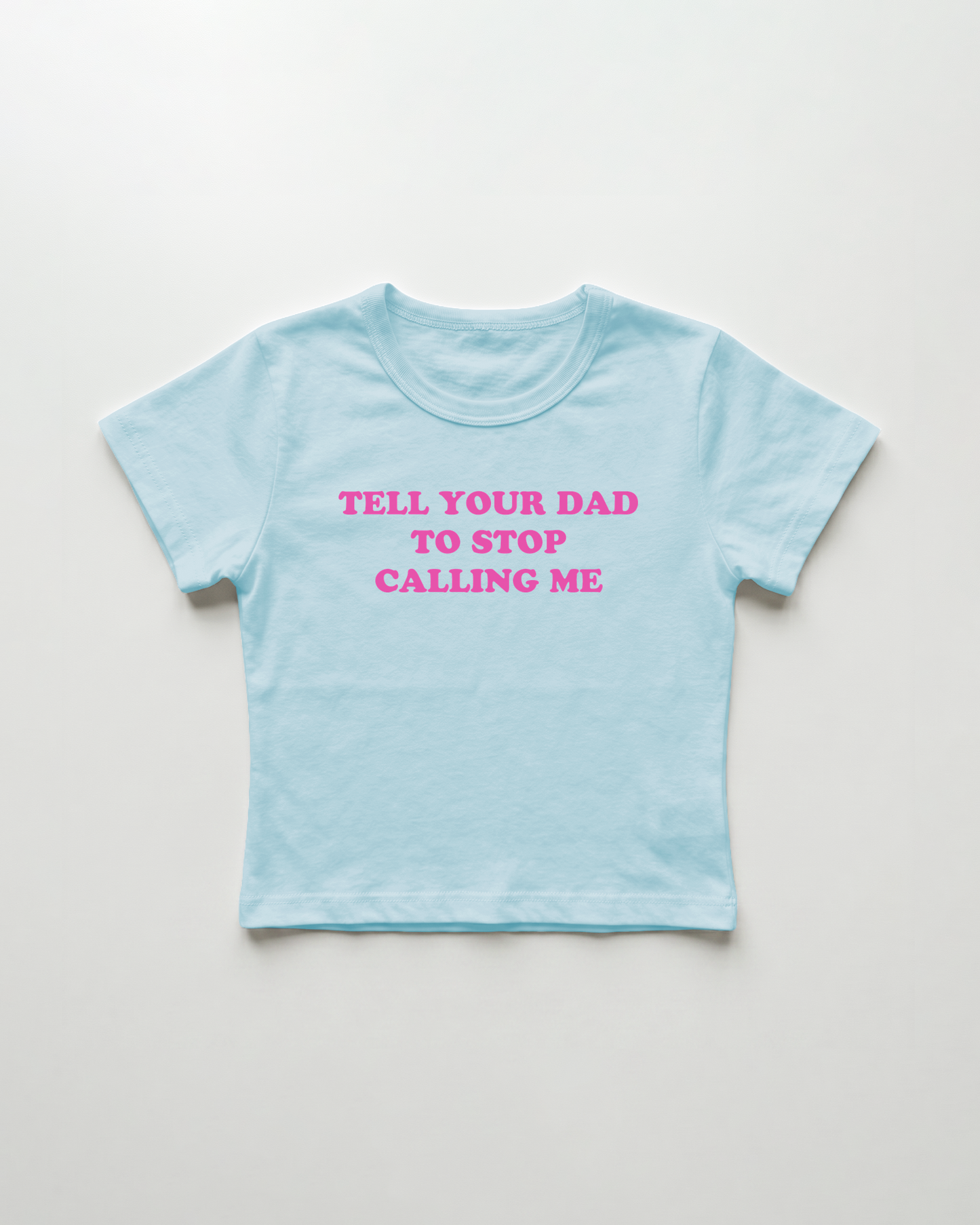 tell your dad to stop calling me cropped Baby Tee