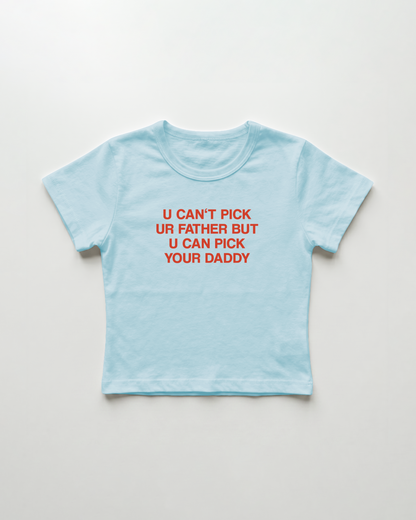 u can't pick ur father but u can pick your daddy cropped Baby Tee