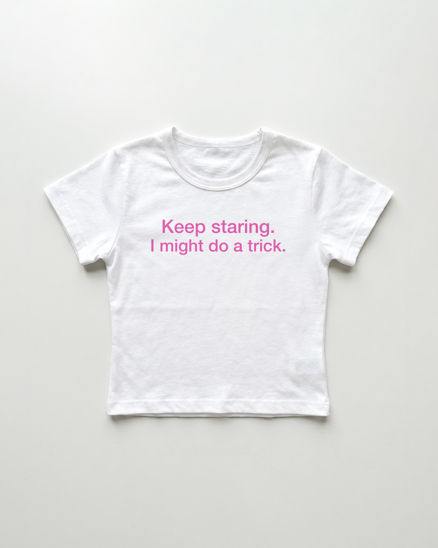 keep staring. I might do a trick. cropped Baby Tee Weiss | Lolita Sinz