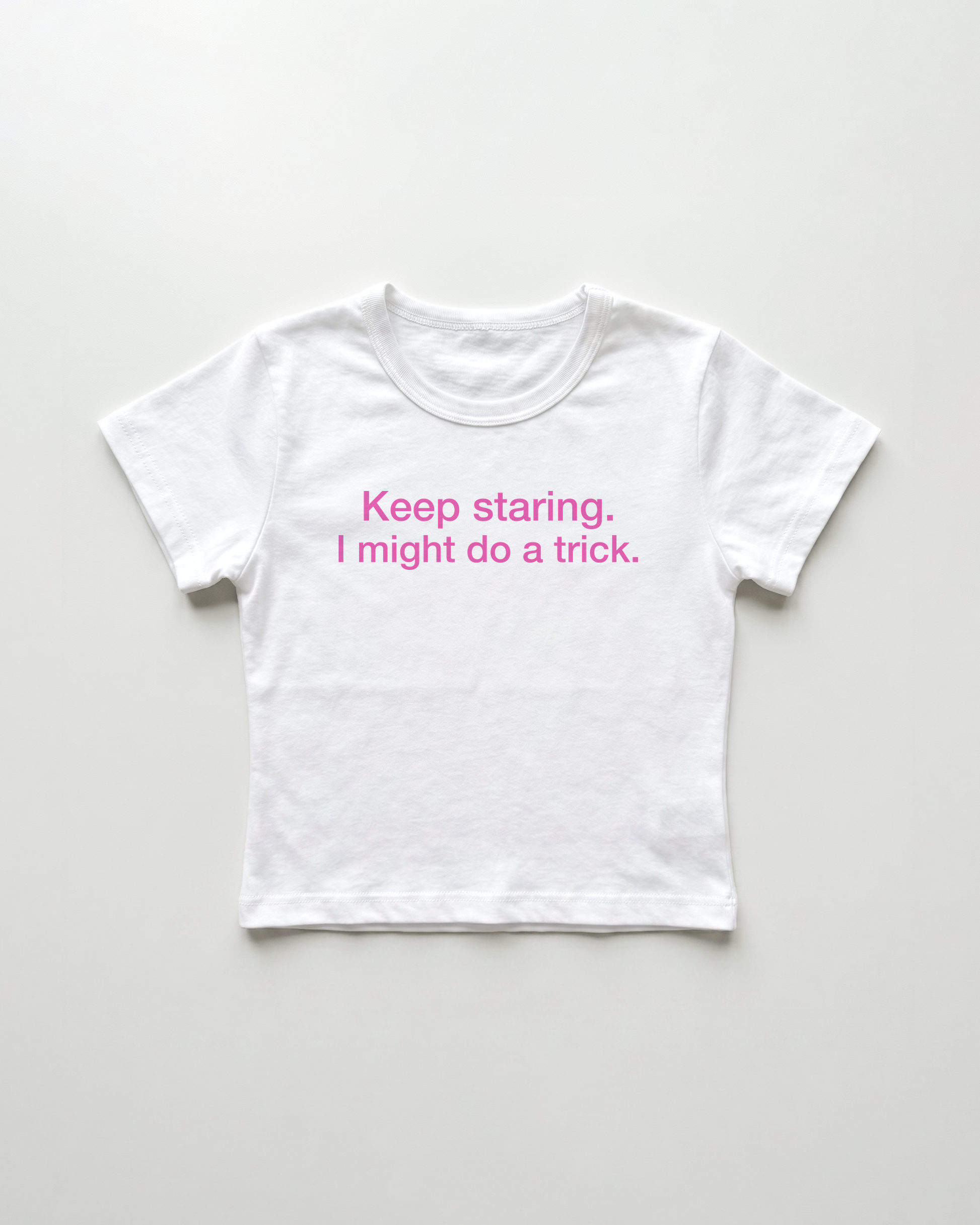 keep staring. I might do a trick. cropped Baby Tee Weiss | Lolita Sinz