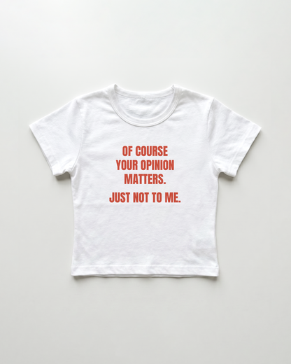 of course your opinion matters. just not to me. cropped Baby Tee Weiss | Lolita Sinz