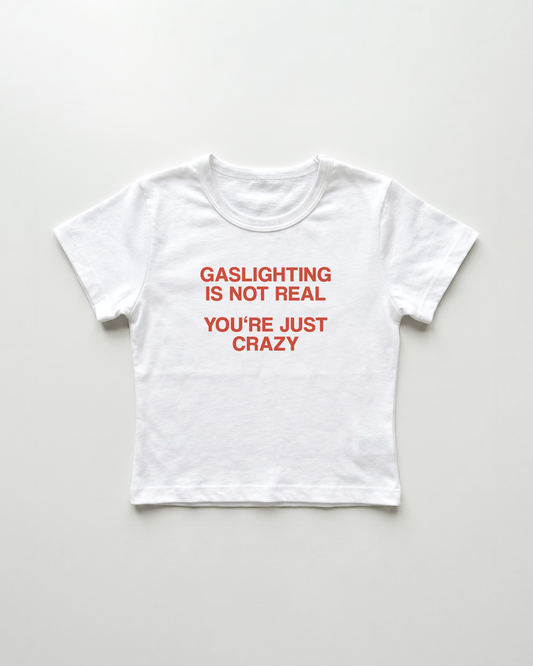 gaslighting is not real you're just crazy cropped Baby Tee Weiss | Lolita Sinz