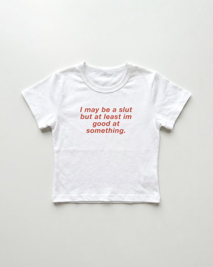 I may be a slut but at least i'm good at something cropped Baby Tee Weiss | Lolita Sinz
