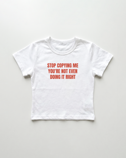 stop copying me you're not even doing it right cropped Baby Tee Weiss | Lolita Sinz