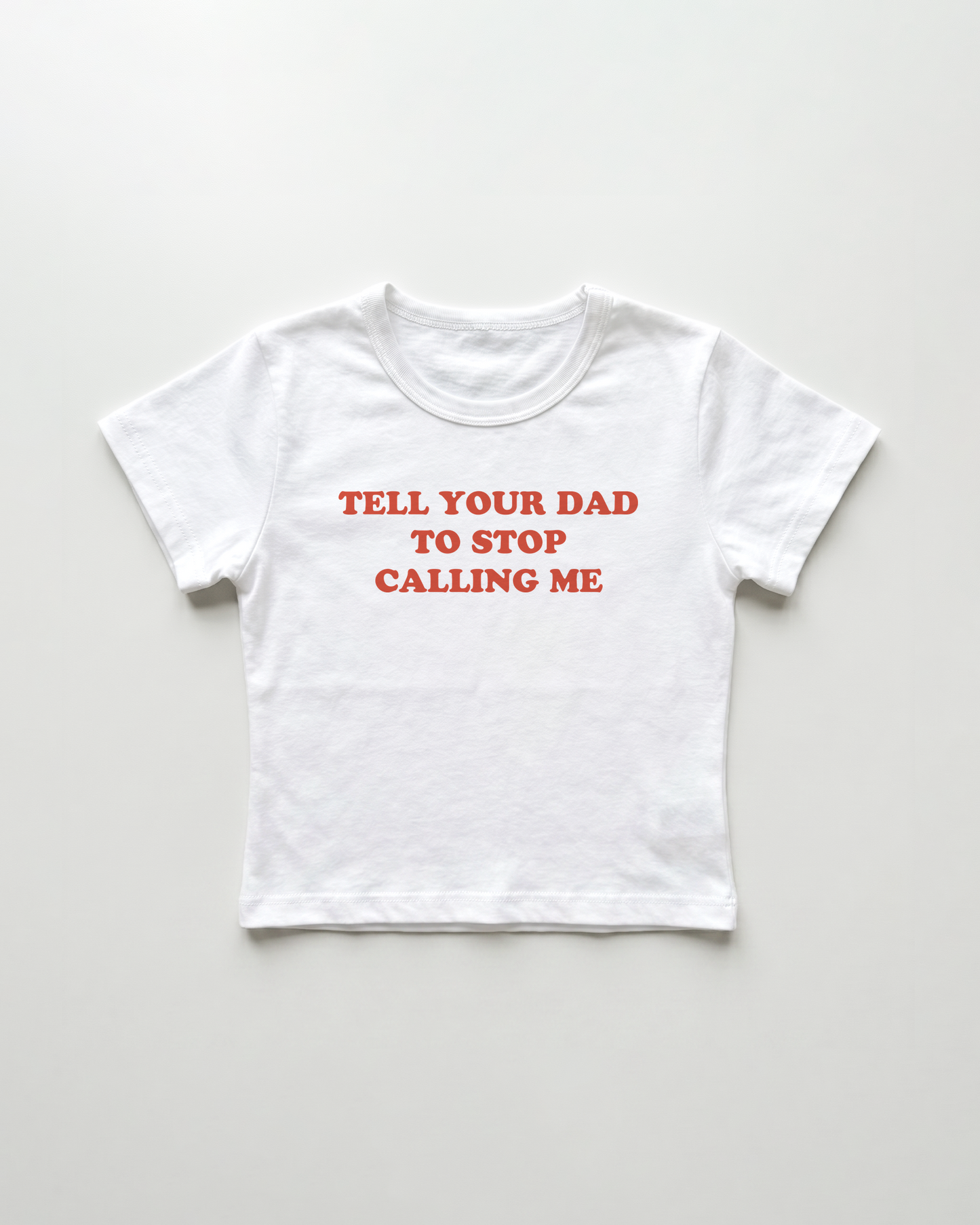 tell your dad to stop calling me cropped Baby Tee Weiss | Lolita Sinz