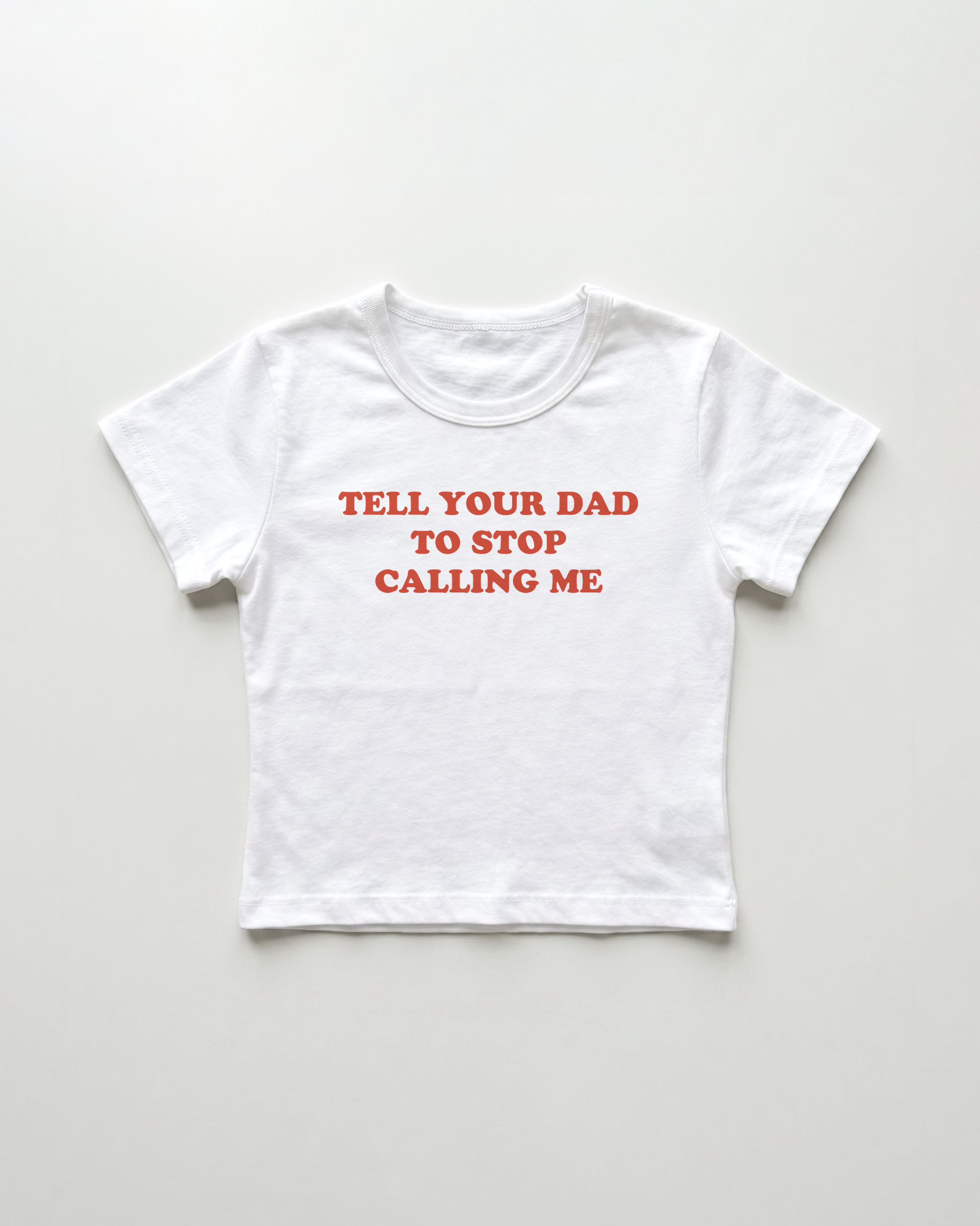 tell your dad to stop calling me cropped Baby Tee Weiss | Lolita Sinz
