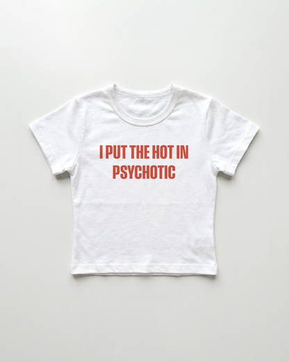 I put the hot in psychotic cropped Baby Tee