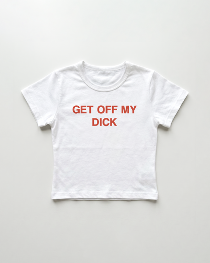 get off my dick cropped Baby Tee