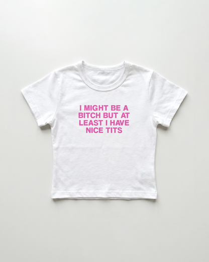 I might be a bitch but at least I have nice tits cropped Baby Tee Weiss | Lolita Sinz
