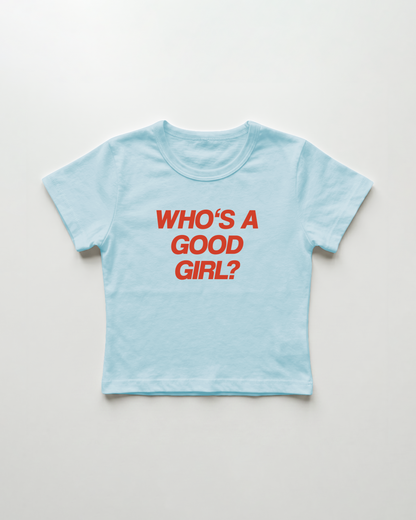 who's a good girl cropped Baby Tee