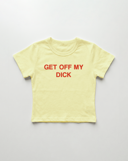 get off my dick cropped Baby Tee