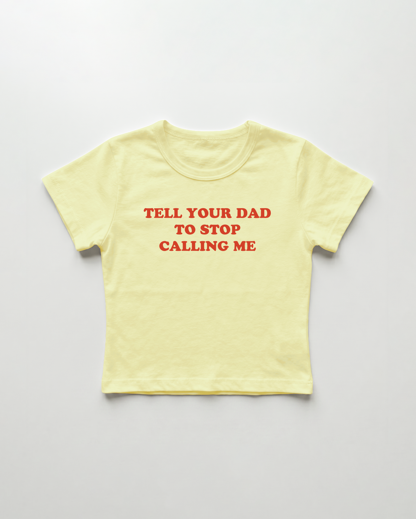 tell your dad to stop calling me cropped Baby Tee Gelb | Lolita Sinz